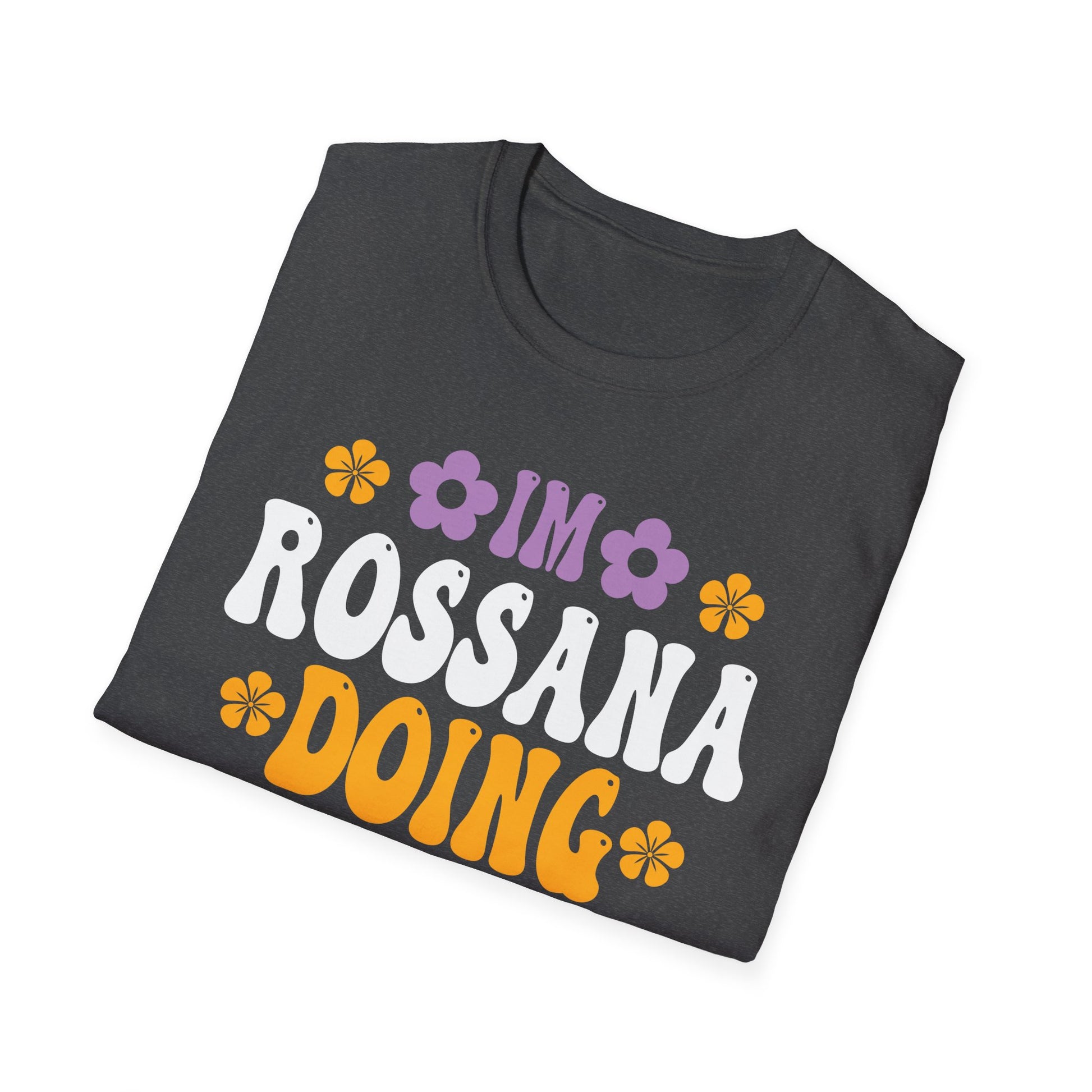 I'm Rossana Doing Rossana Things Mothers Mom Mama Women Girl Unisex T-Shirt