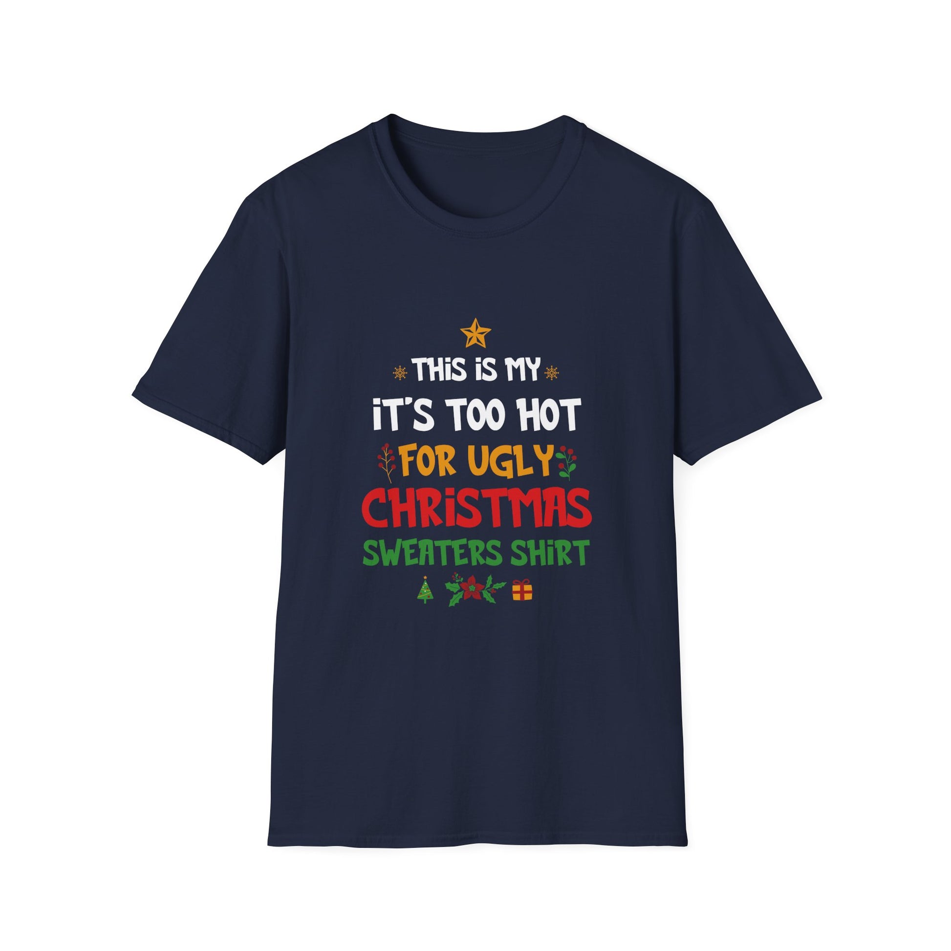 Christmas T-Shirt - "This Is My It's Too Hot For Ugly Christmas Sweaters Shirt" Holiday Tee