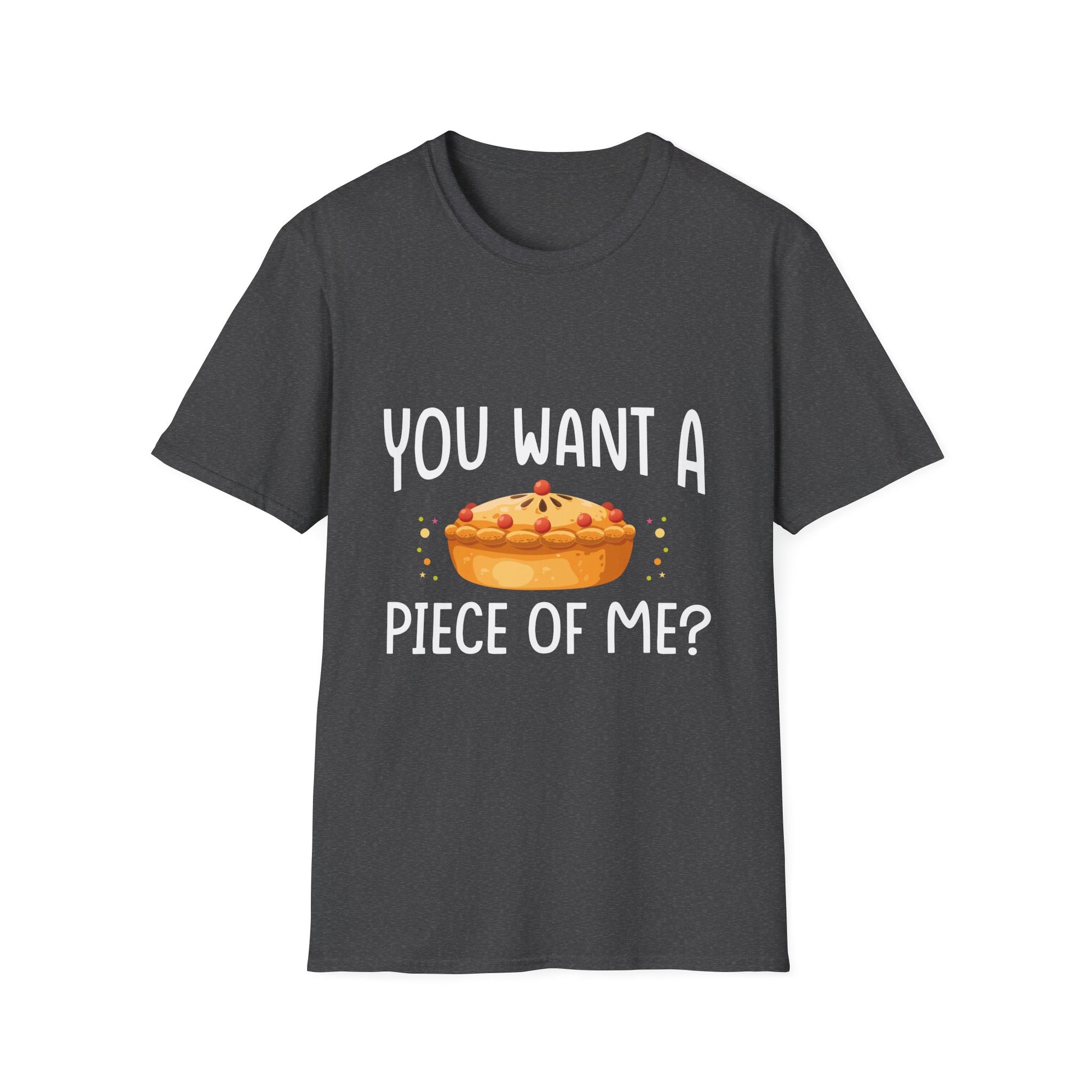 You Want A Piece Of Me? Pie Graphic T-Shirt — Funny Thanksgiving Dessert Tee  Unisex T-Shirt