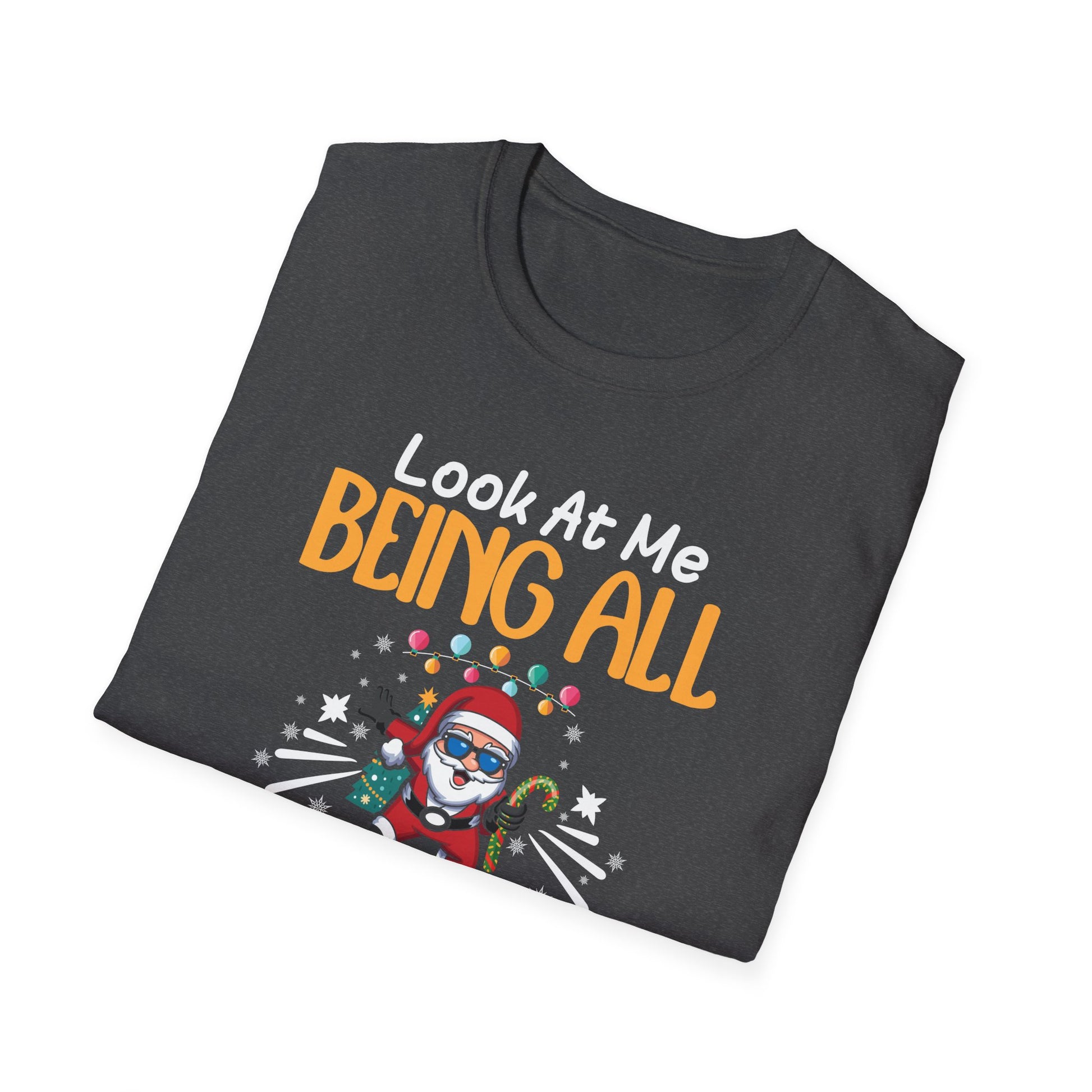 Look At Me Being All Festive And Shits Humorous Xmas  Unisex T-Shirt