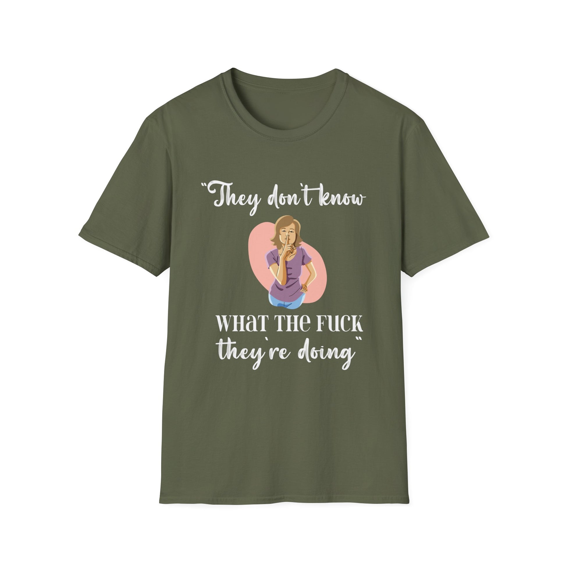 They Don't Know What The F*** They're Doing T-Shirt — Funny Sarcastic Graphic Tee for Adults
