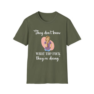 They Don't Know What The F*** They're Doing T-Shirt — Funny Sarcastic Graphic Tee for Adults