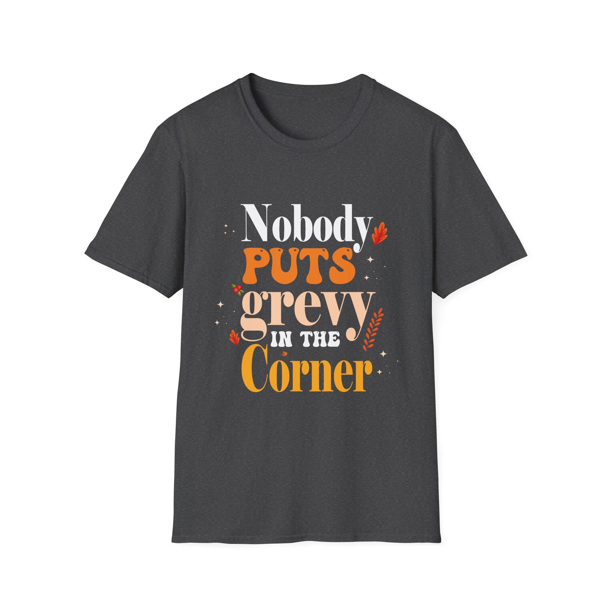 Nobody Puts Gravy in the Corner – Funny Thanksgiving  Unisex T-Shirt