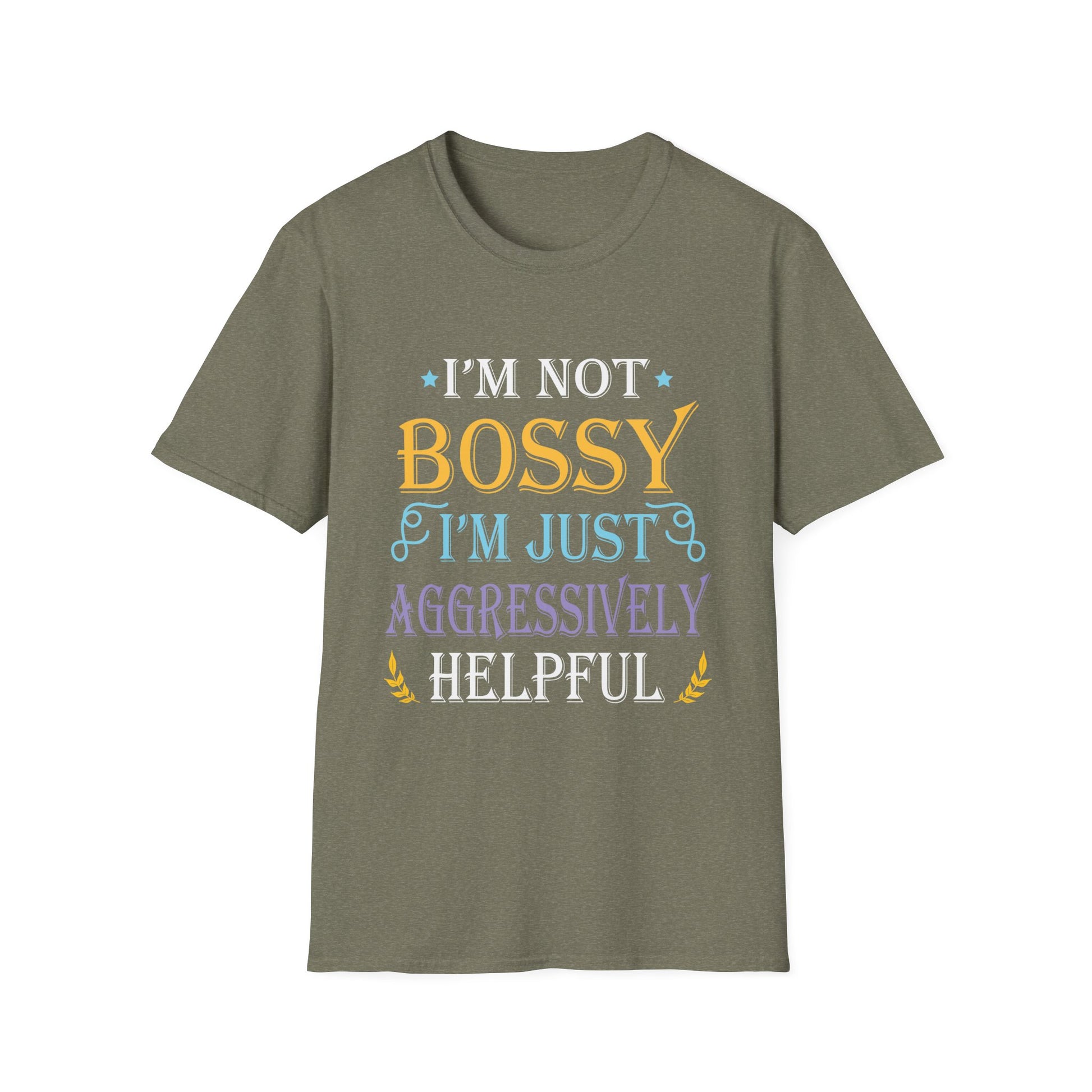 Funny Sarcastic Quote I'm Not Bossy I'm Aggressively Helpful Unisex T-Shirt