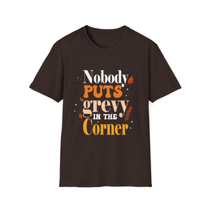 Nobody Puts Gravy in the Corner – Funny Thanksgiving  Unisex T-Shirt