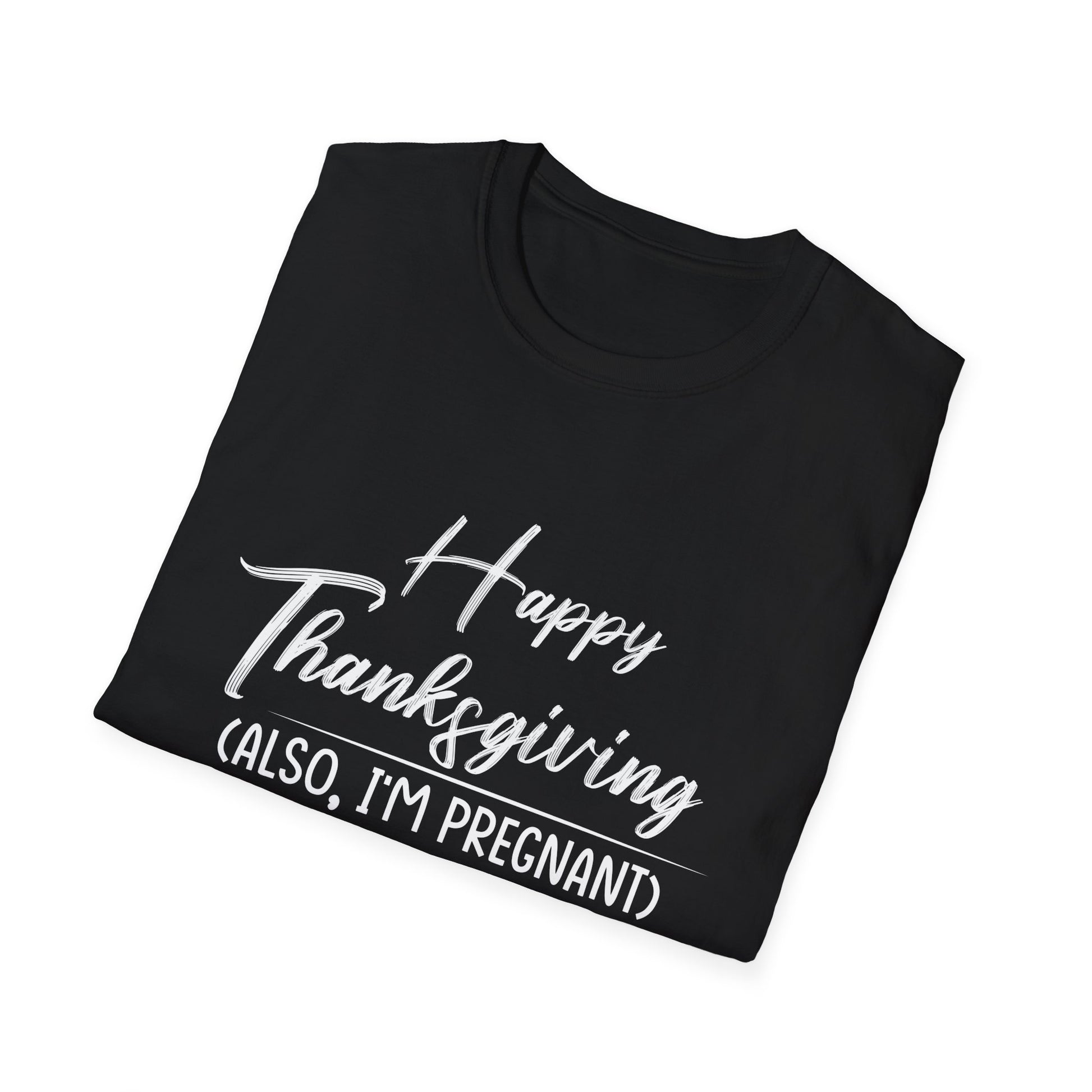 Pregnancy Announcement Thanksgiving T-Shirt — "Happy Thanksgiving (Also, I'm Pregnant)"  Unisex T-Shirt