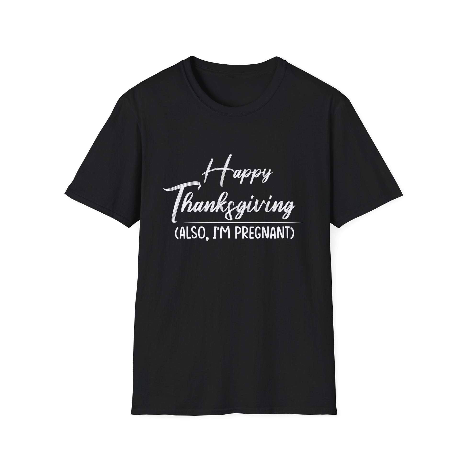 Pregnancy Announcement Thanksgiving T-Shirt — "Happy Thanksgiving (Also, I'm Pregnant)"  Unisex T-Shirt