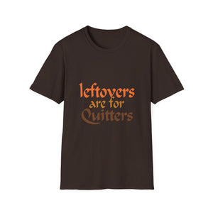 Leftovers Are For Quitters Tee for Food Lovers  Unisex T-Shirt