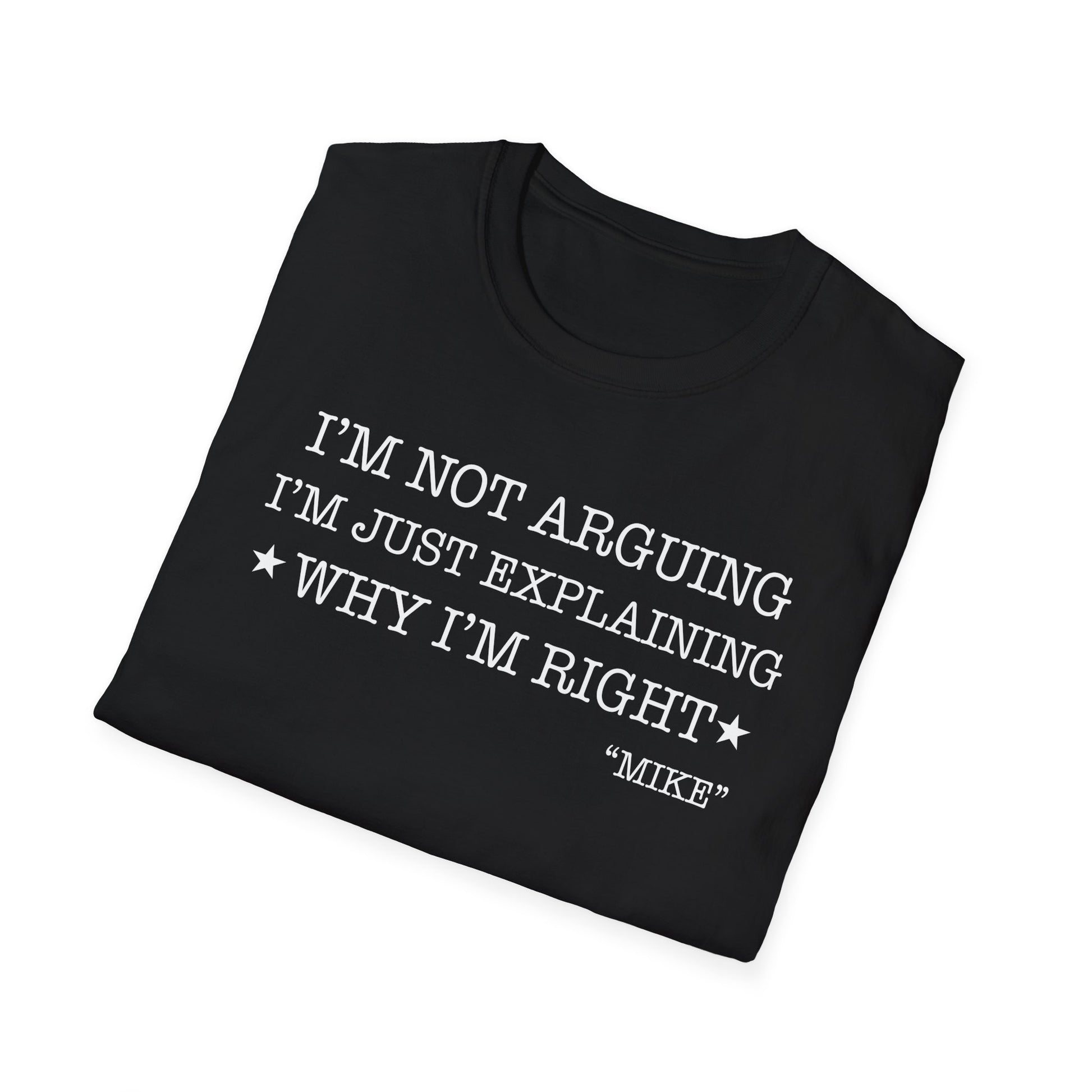 Funny Quote T-Shirt — "I'm Not Arguing I'm Just Explaining Why I'm Right" Graphic Tee