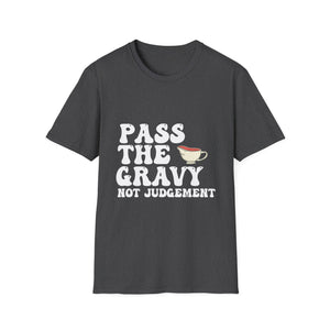 Pass The Gravy Not Judgement T-Shirt — Funny Thanksgiving Holiday Tee  Unisex T-Shirt