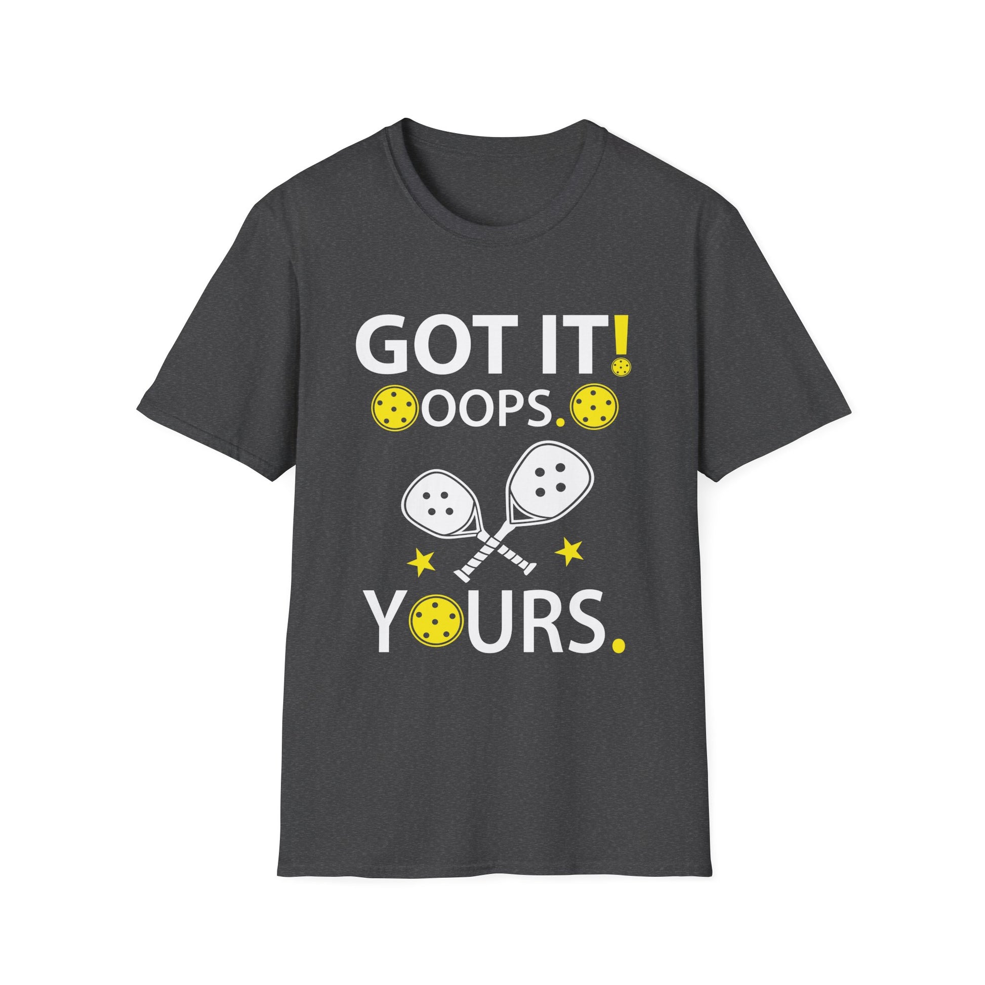 Got It Oops Yours For Women _ Men Funny Pickleball Lovers Unisex T-Shirt