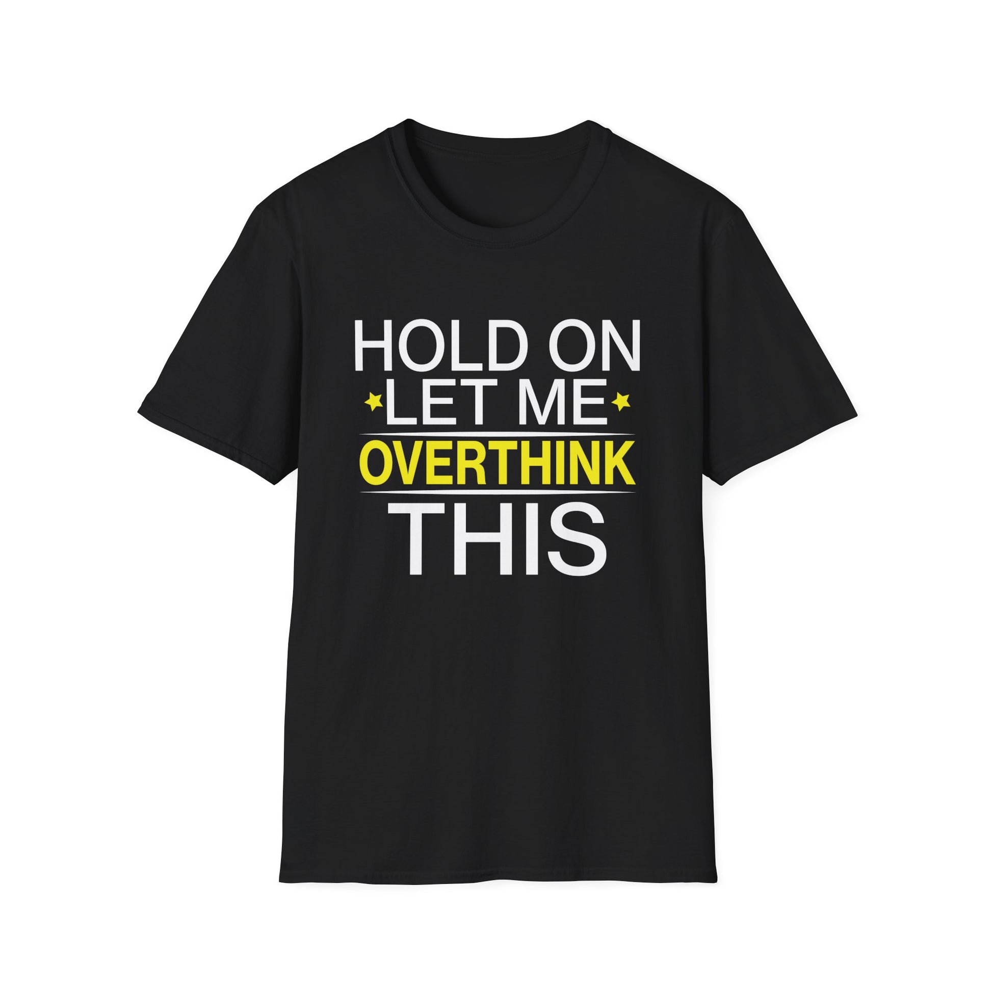 Hold on Let Me Overthink This Funny Mom Overthinking Quotes Unisex T-Shirt
