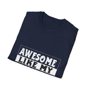 Awesome Like My Daughter T-Shirt — Funny Proud Dad/Mom Tee