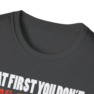 If At First You Don't Succeed Try Doing What Doug Told You To Do The First Time T-Shirt