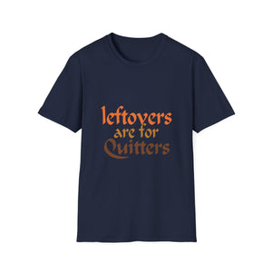 Leftovers Are For Quitters Tee for Food Lovers  Unisex T-Shirt