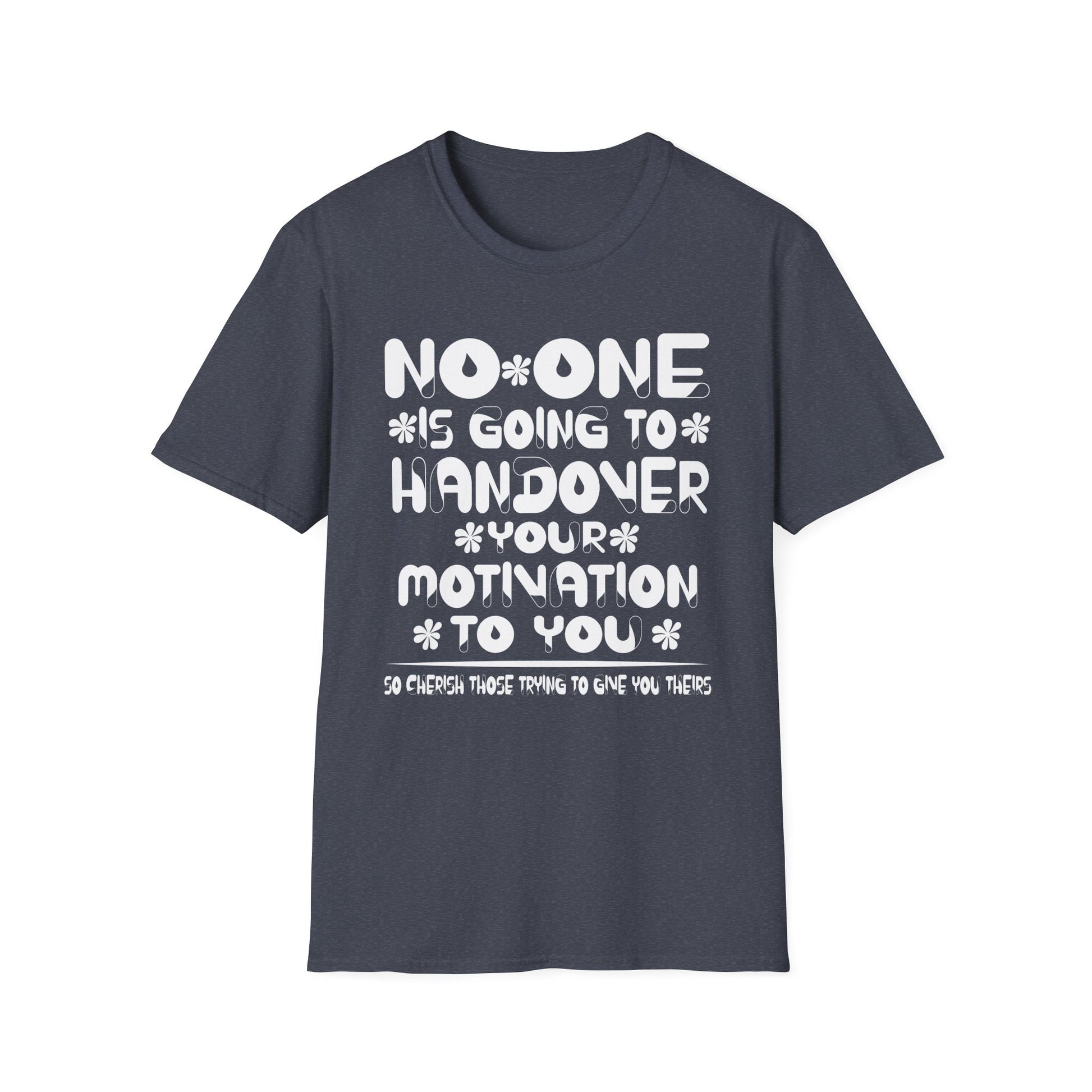 No One is Going To Handover Your Motivation Quote Unisex T-Shirt