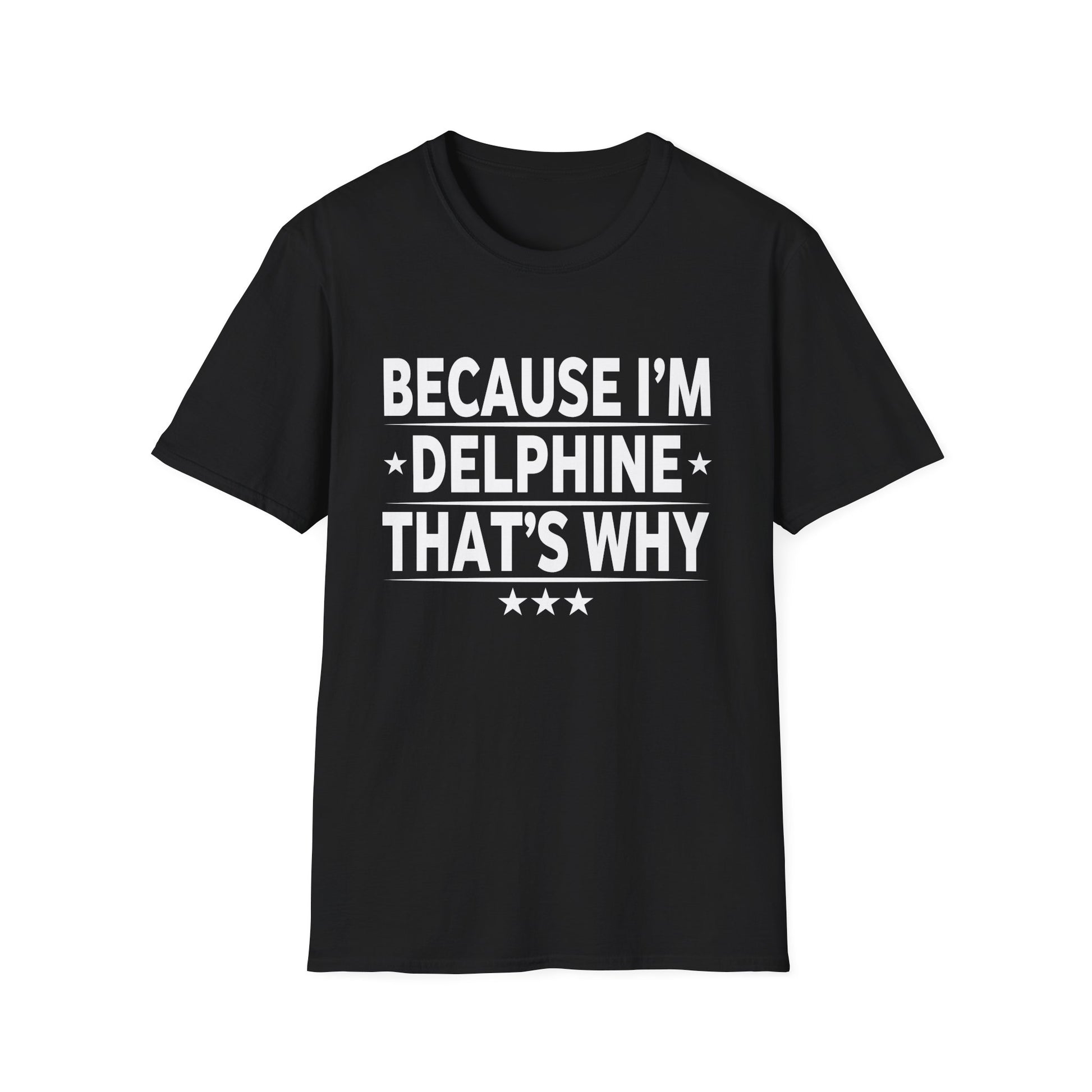 Because Im Delphine Thats Why Am Personalized Name Unisex T-Shirt