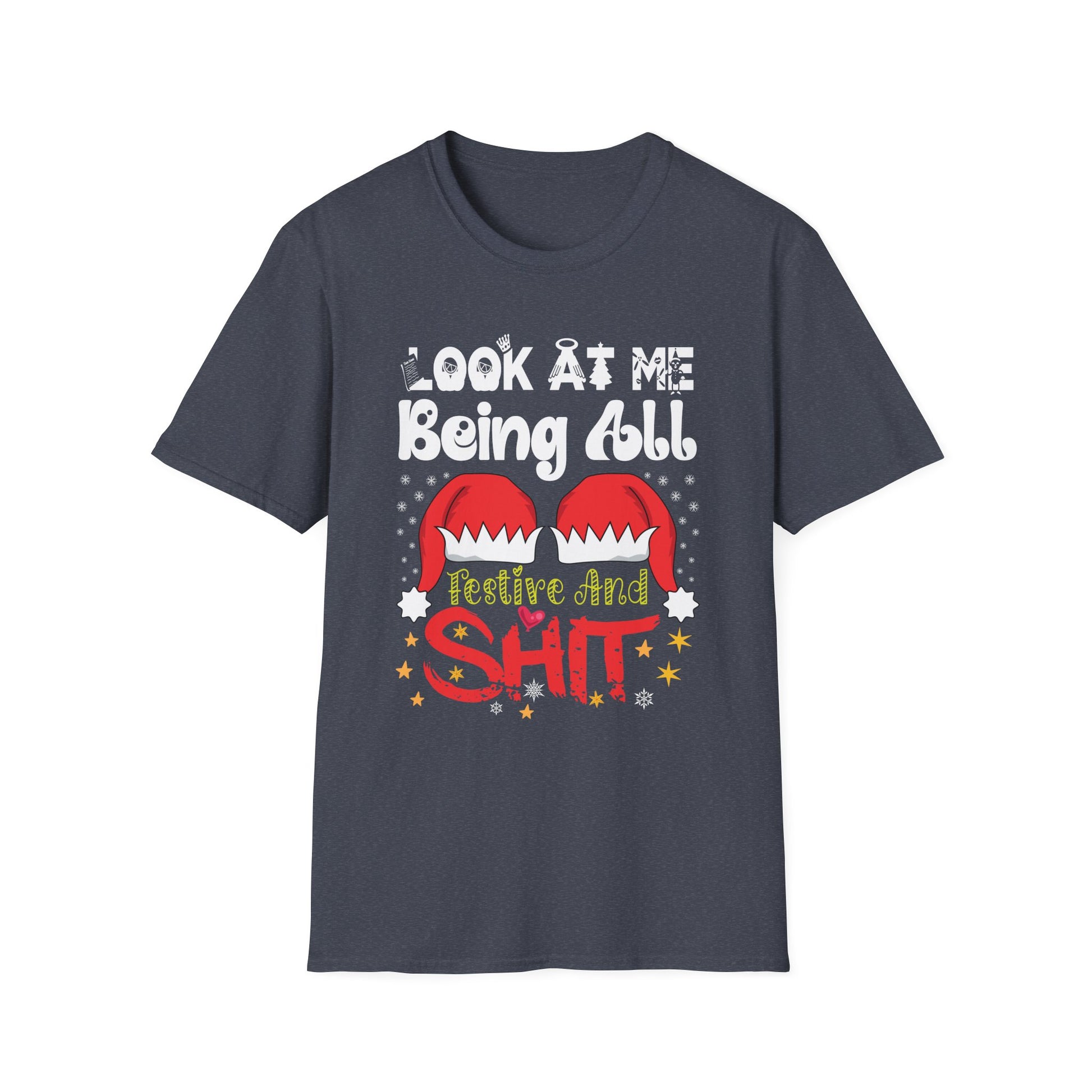 Look At Me Being All Festive And Shits Humorous Xmas  Unisex T-Shirt