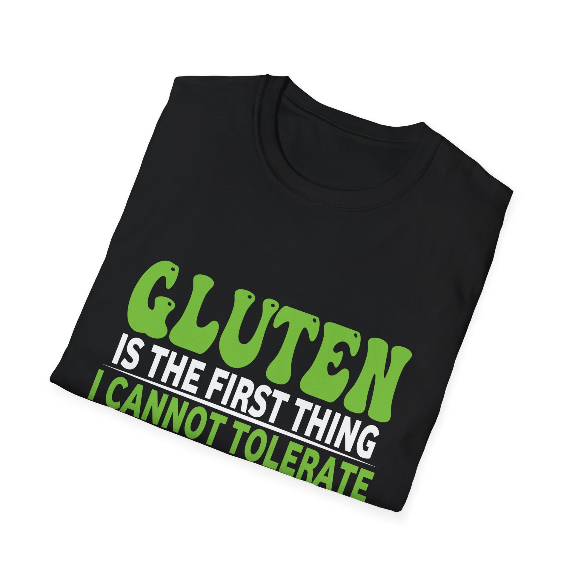 Gluten Is The First Thing I Cannot Tolerate You Are Unisex T-Shirt