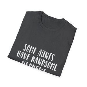 Funny Aunt T-Shirt – “Some Aunts Have Handsome Nephews (It's Me. I’m Some Aunts)”