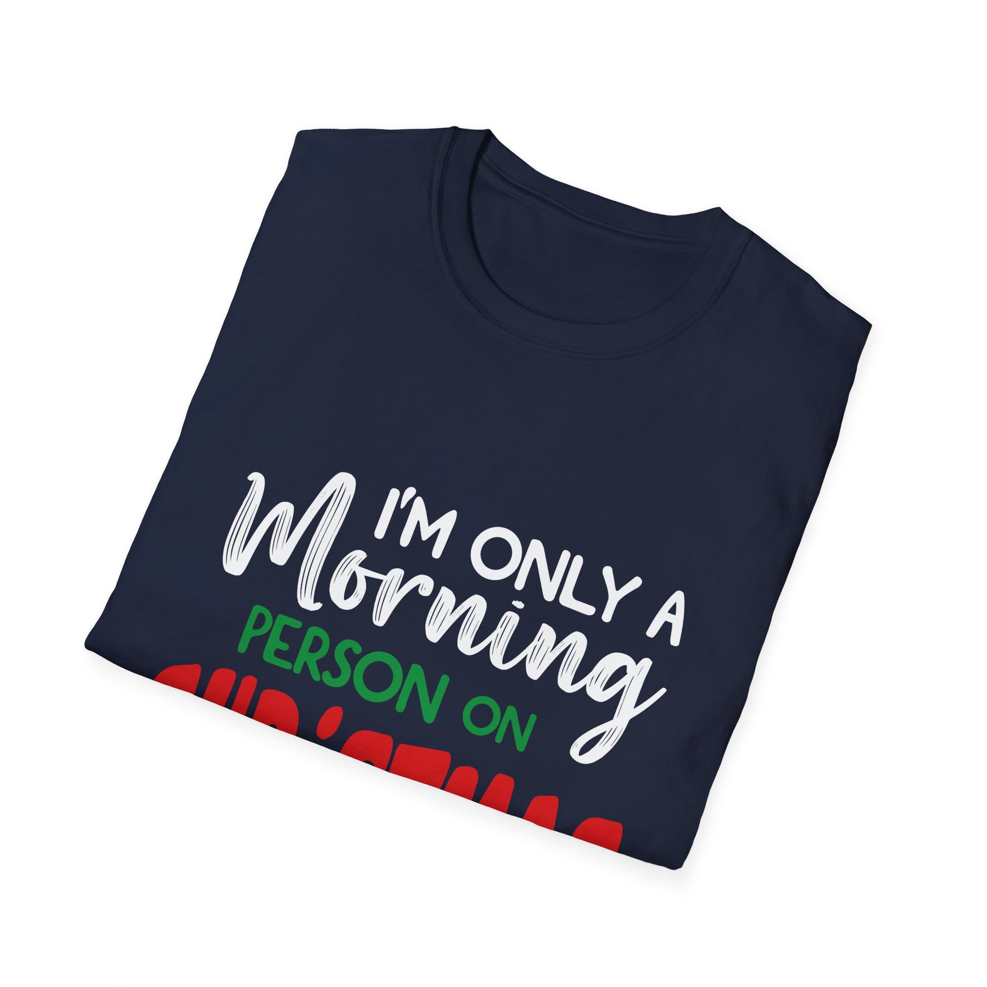Christmas For Women I_m Only A Morning Person On Christmas Unisex T-Shirt
