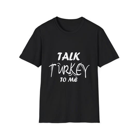 Talk Turkey To Me Tee — Funny Thanksgiving  Unisex T-Shirt