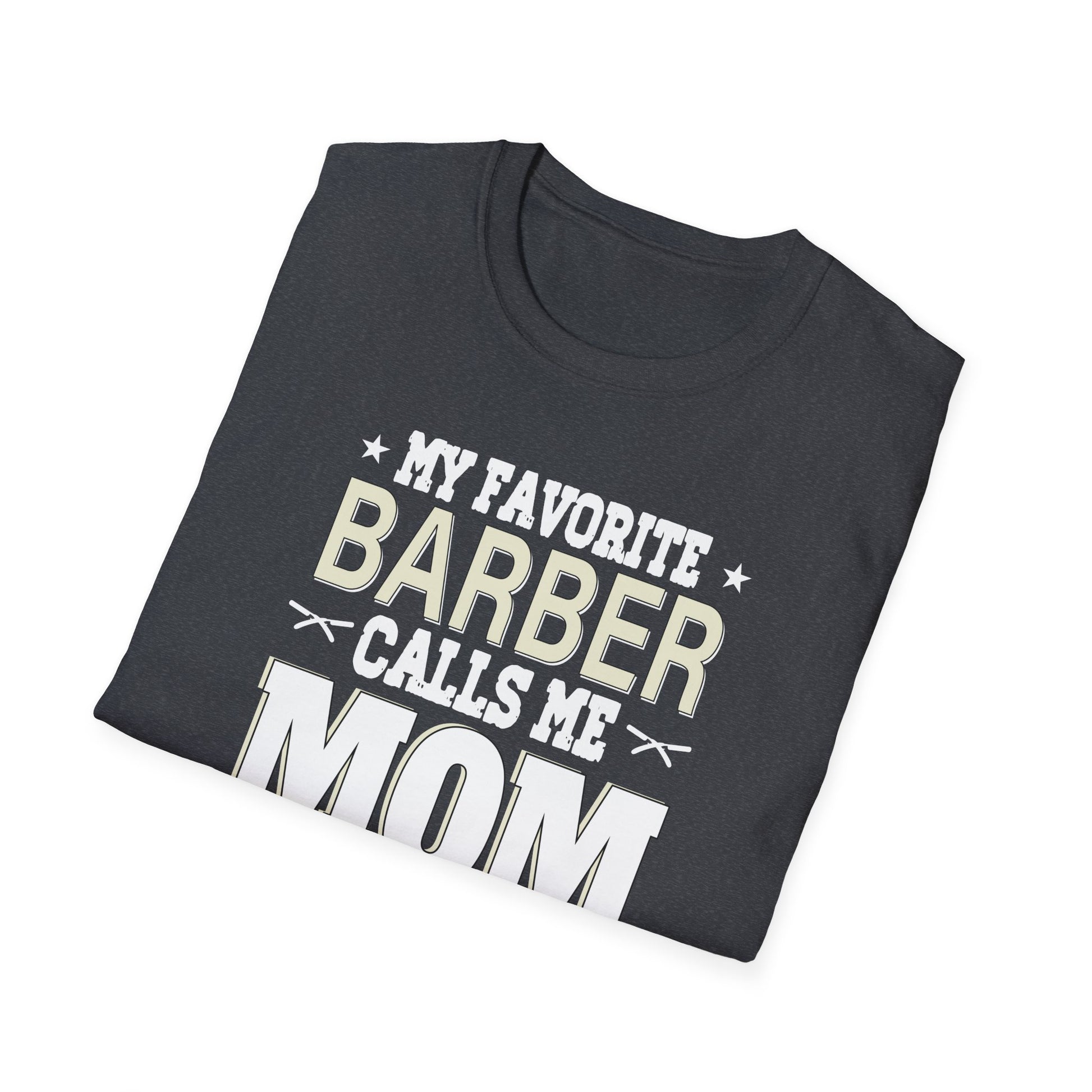 My Favorite Barber Calls Me Mom Hairstylist Barber Mom Gifts Unisex T-Shirt