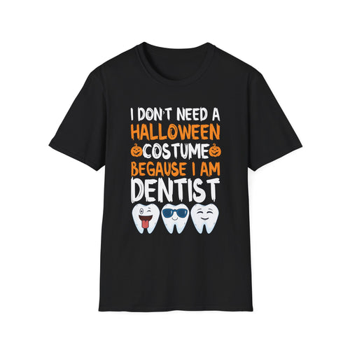 Dentist Halloween T-Shirt - "I Don't Need a Halloween Costume Because I Am Dentist"