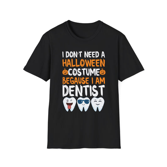 Dentist Halloween T-Shirt - "I Don't Need a Halloween Costume Because I Am Dentist"