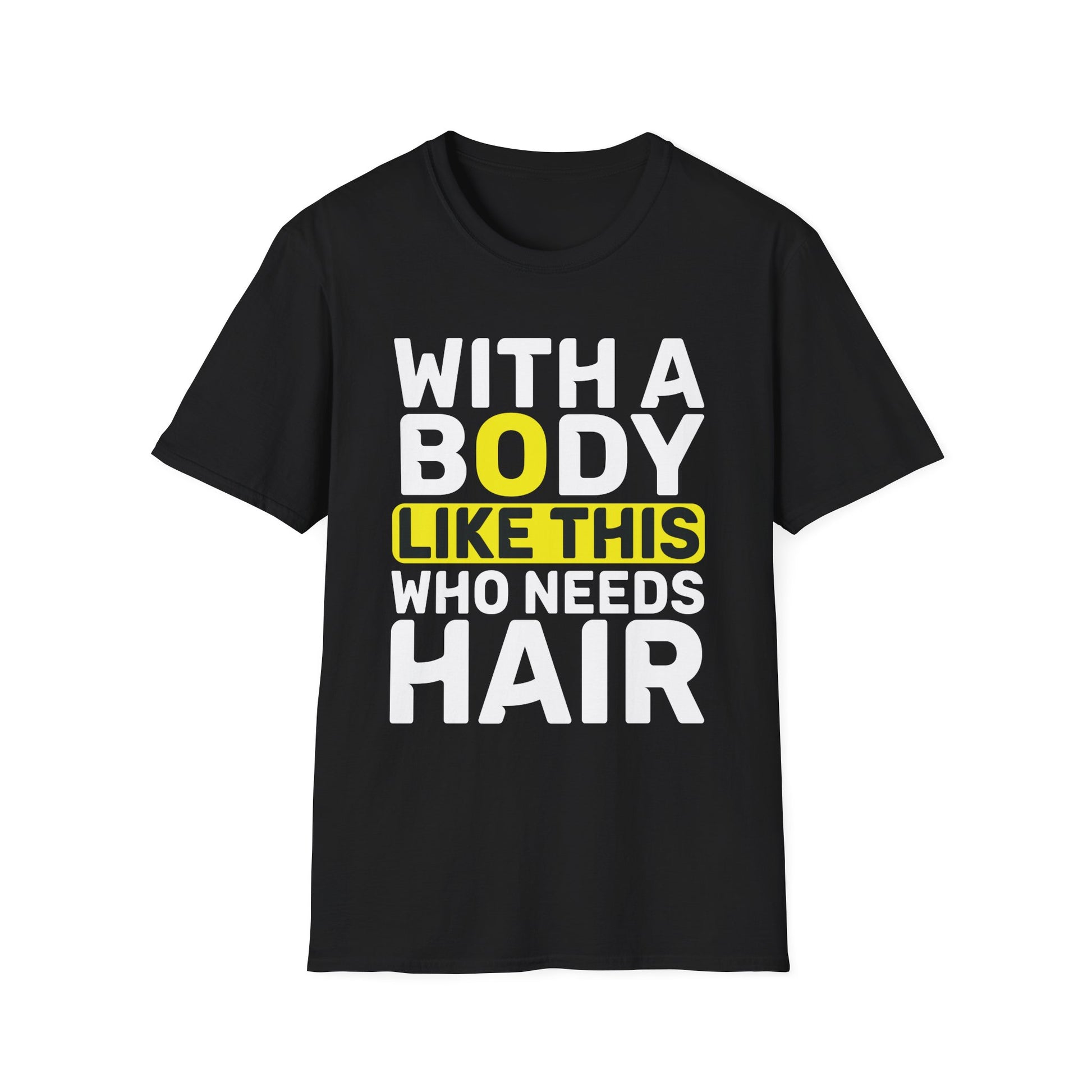 With A Body Like This Who Needs Hair Bald Man Unisex T-Shirt