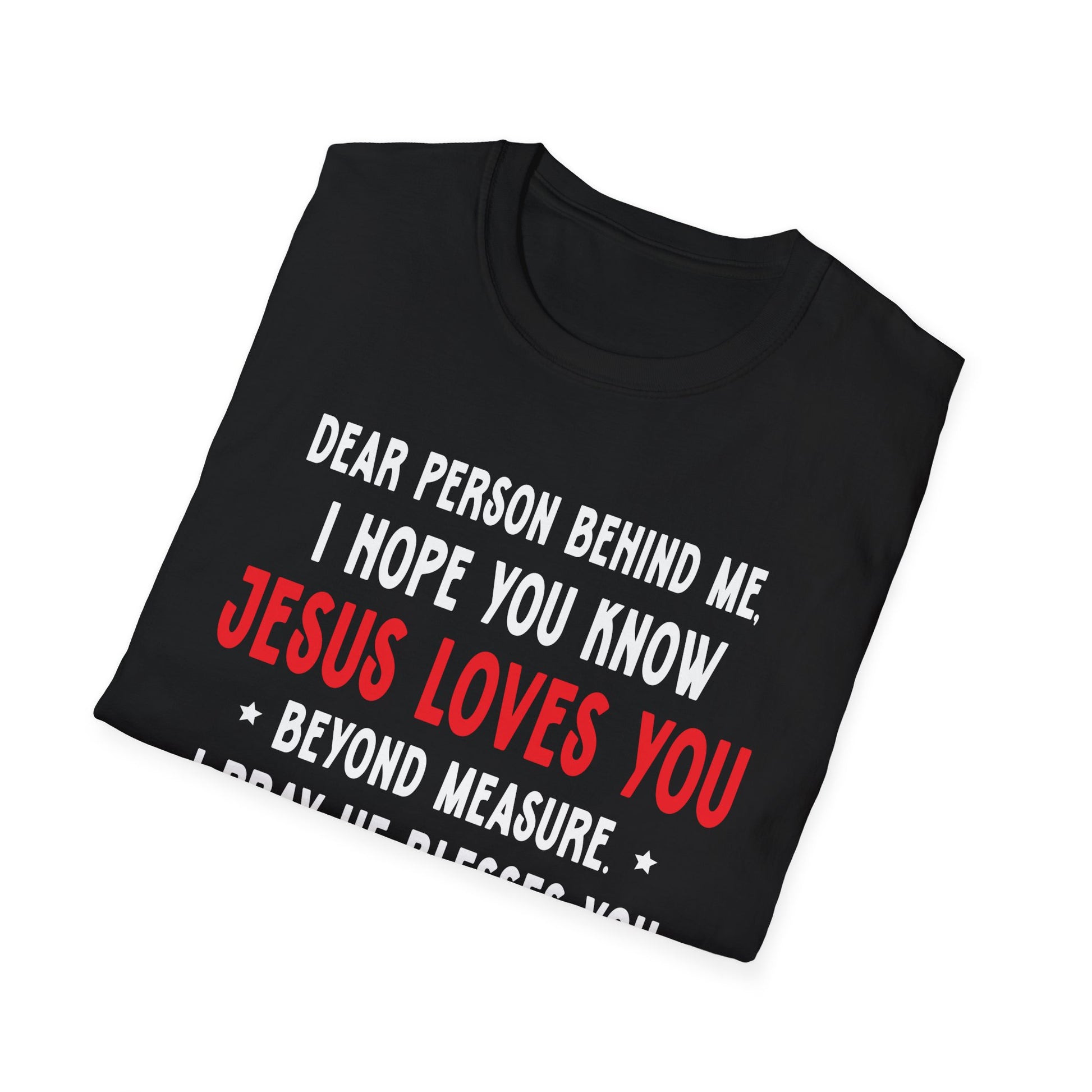 Dear Person Behind Me I Hope You Know Jesus Loves You Unisex T-Shirt