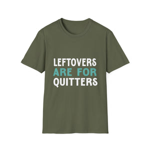 Leftovers Are For Quitters T-Shirt — Funny Foodie Graphic Tee
