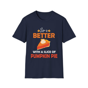Pumpkin Pie Lover T-Shirt - Life is Better with a Slice of Pumpkin Pie  Unisex T-Shirt