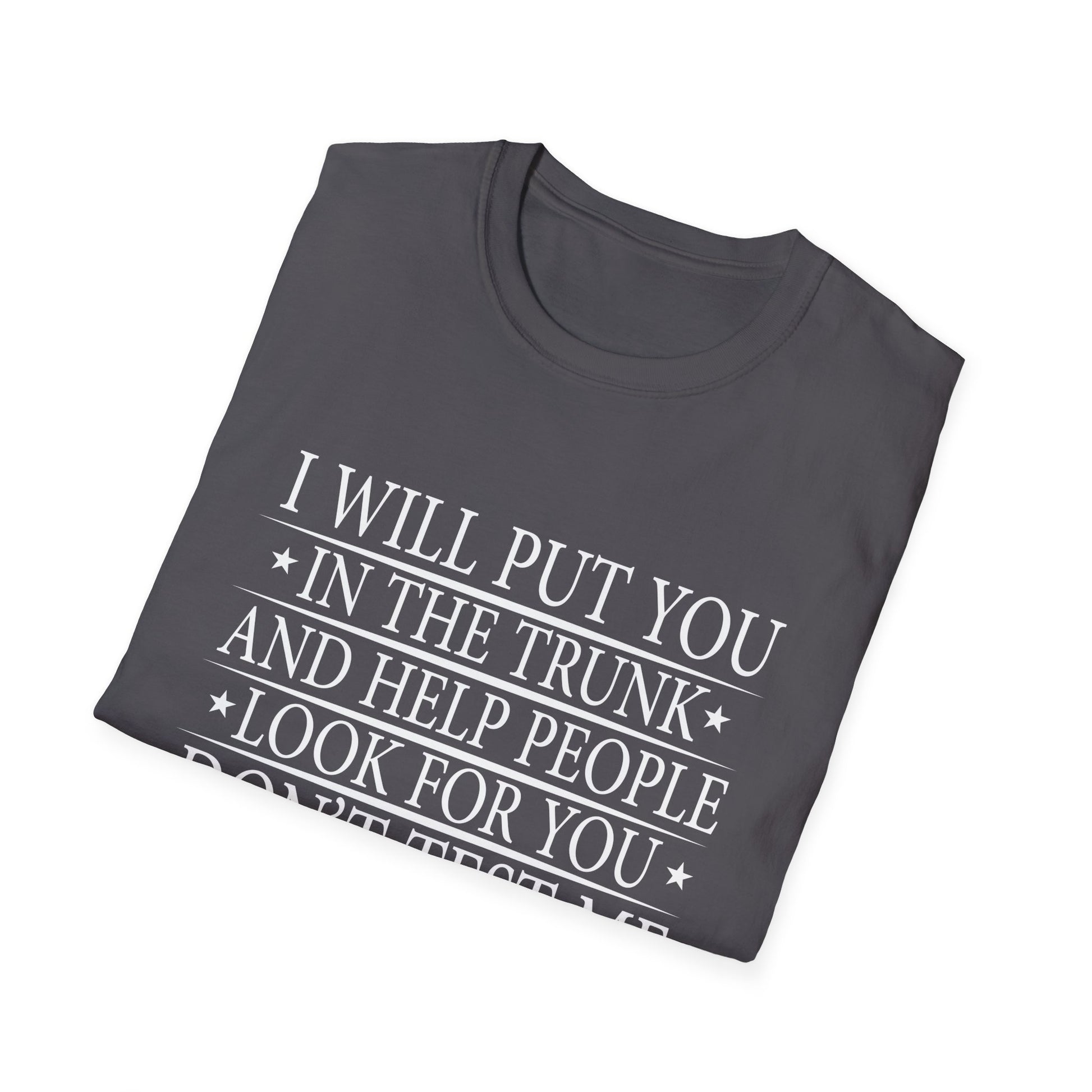 I Will Put You In the Trunk Unisex T-Shirt
