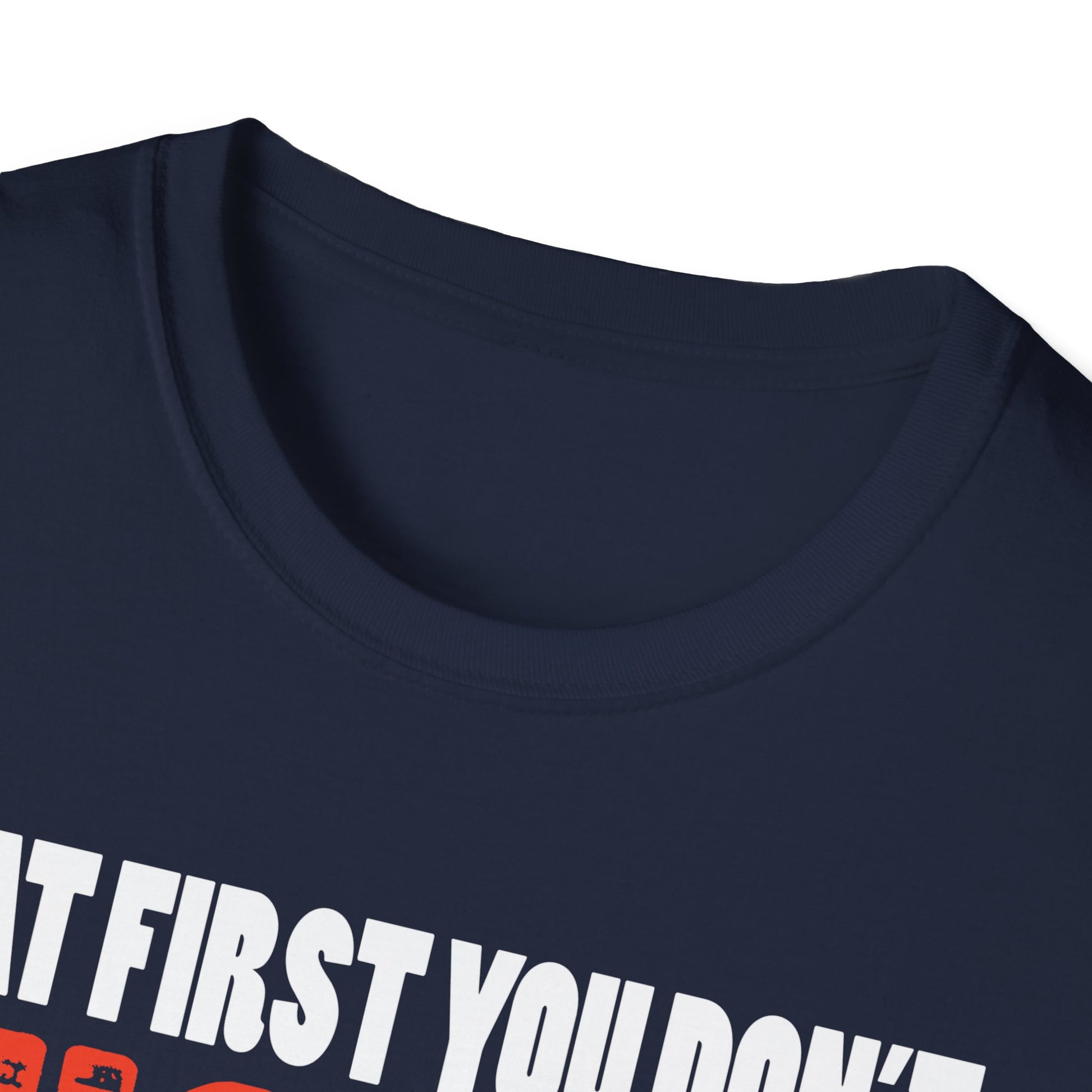 If At First You Don't Succeed Try Doing What Doug Told You To Do The First Time T-Shirt