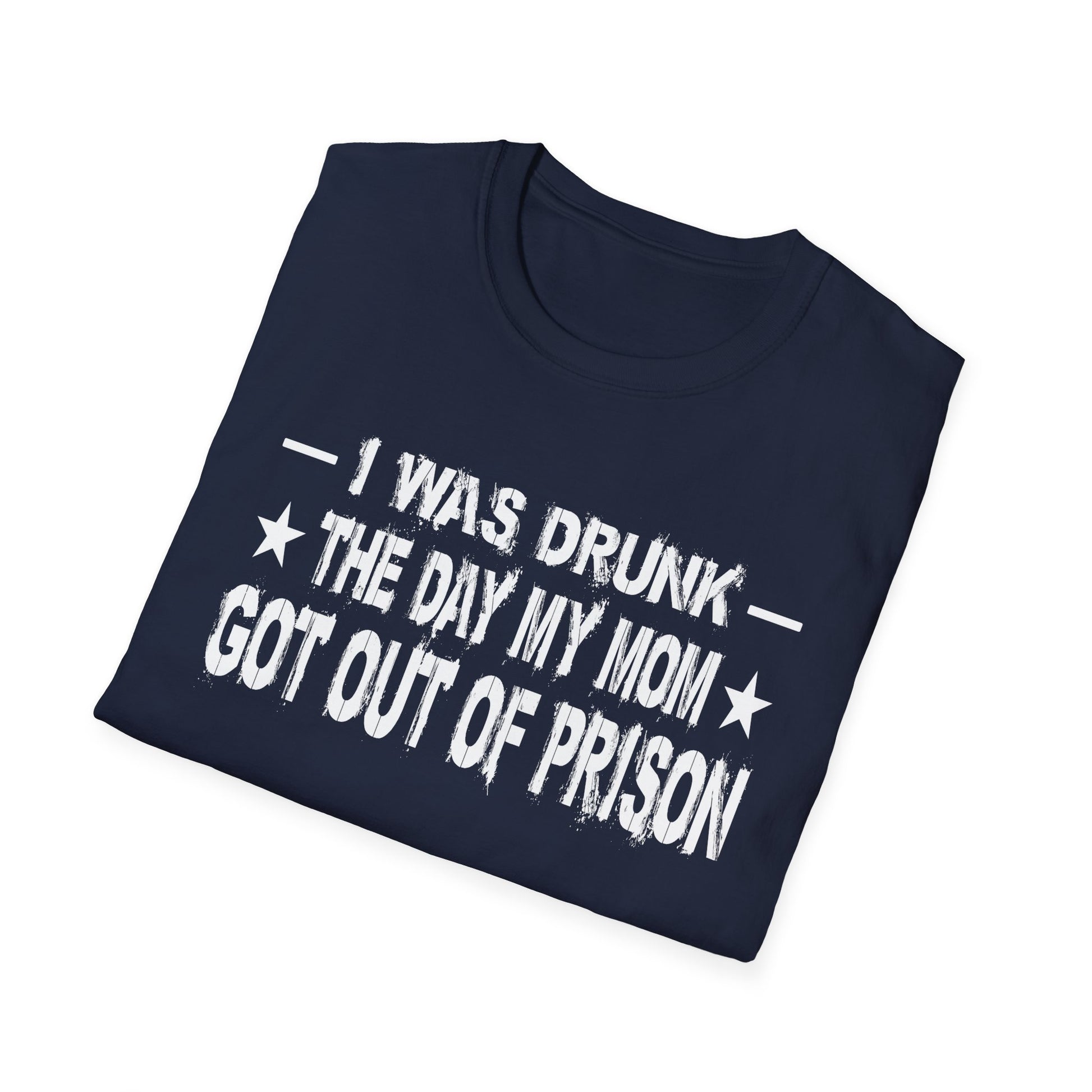 T-Shirt – “I Was Drunk The Day My Mom Got Out Of Prison” Funny Prison Release Tee