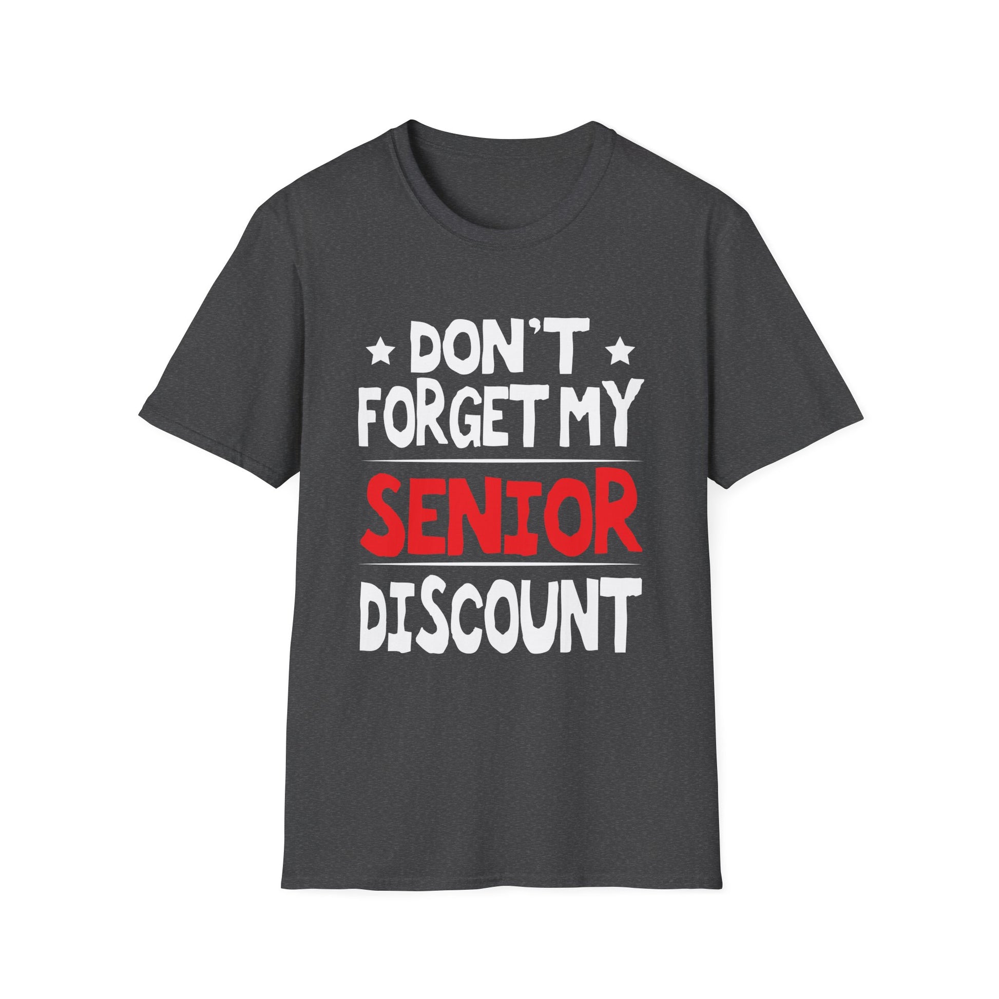 Senior Don't  Forget My Discount - Gifts For Senior Citizens Unisex T-Shirt