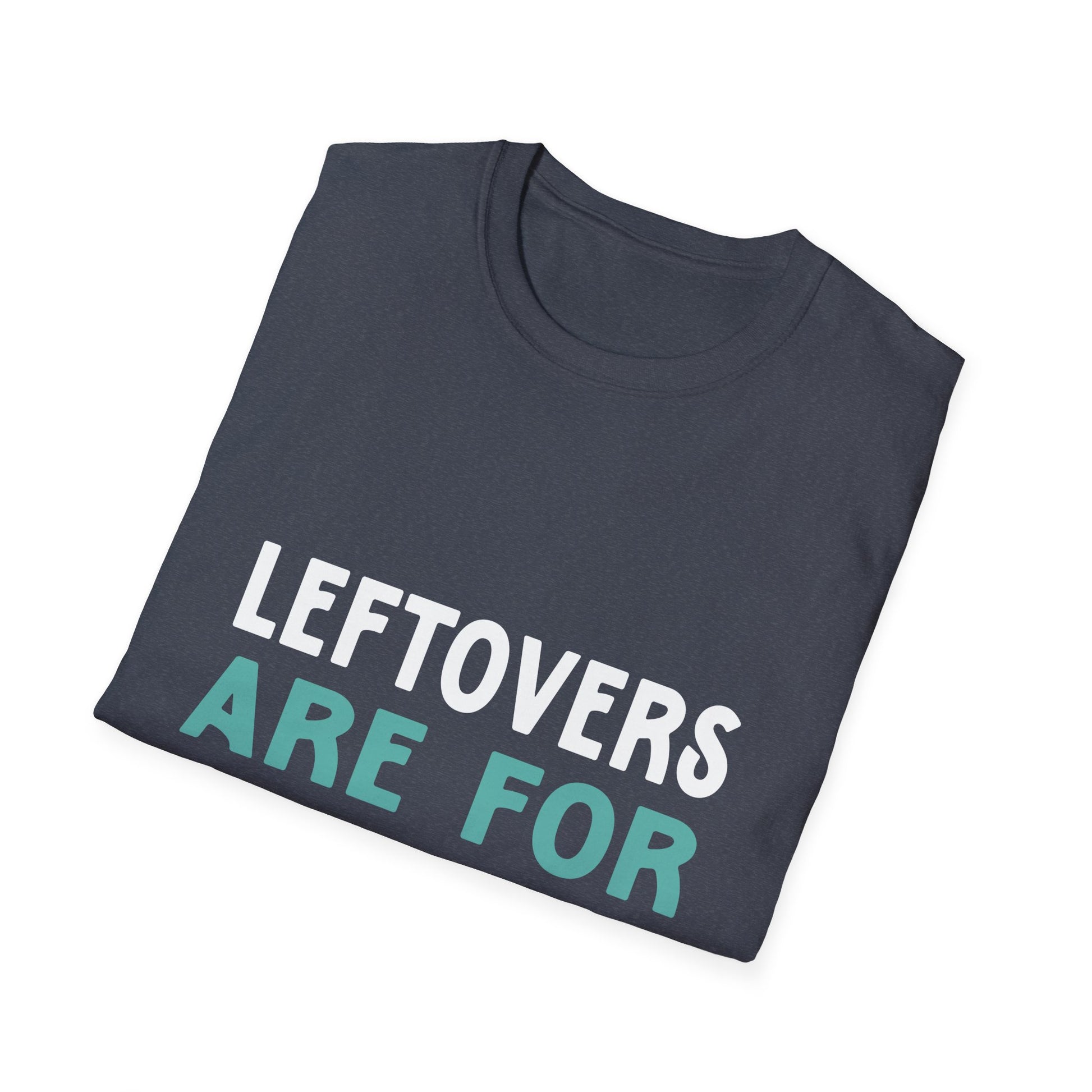 Funny Foodie T-Shirt - "Leftovers Are for Quitters" Unisex T-Shirt