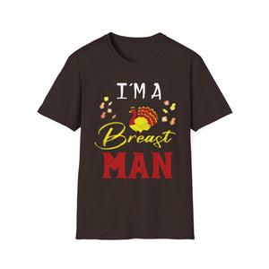 I’m a Breast Man T-Shirt — Funny Thanksgiving Turkey Graphic Tee  Unisex T-Shirt