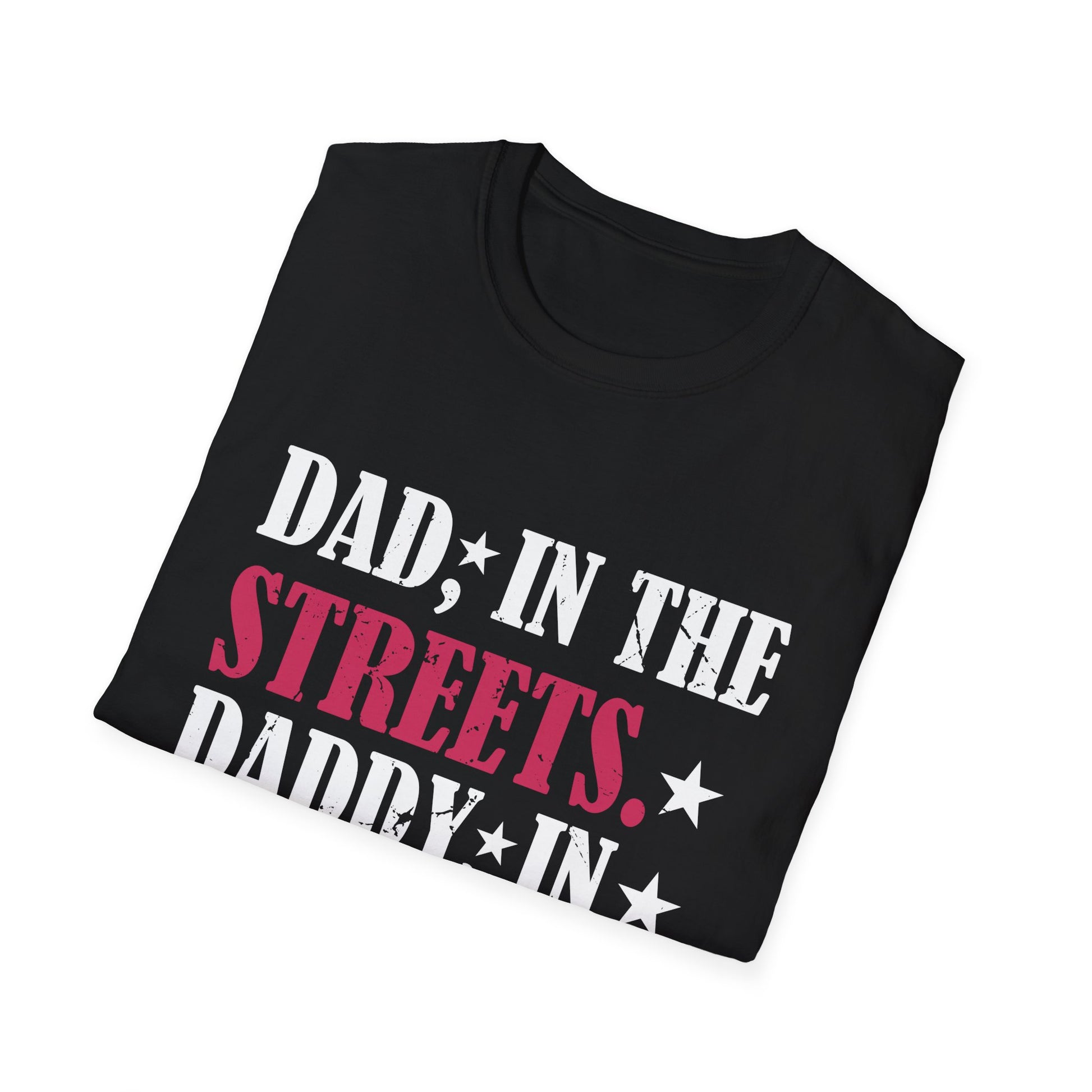 Dad In The Streets Daddy In The Sheets Apparel Unisex T-Shirt