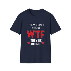 They Don't Know WTF They're Doing T-Shirt — Funny Sarcastic Graphic Tee