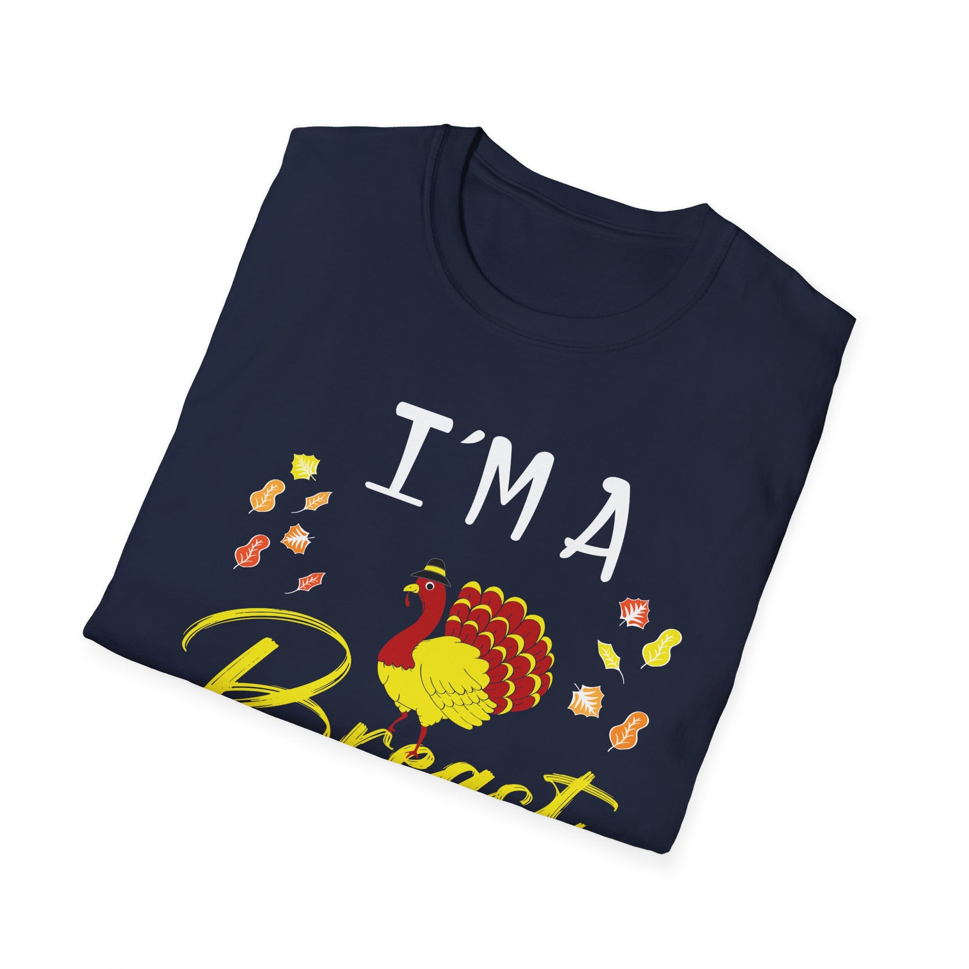 I’m a Breast Man T-Shirt — Funny Thanksgiving Turkey Graphic Tee  Unisex T-Shirt