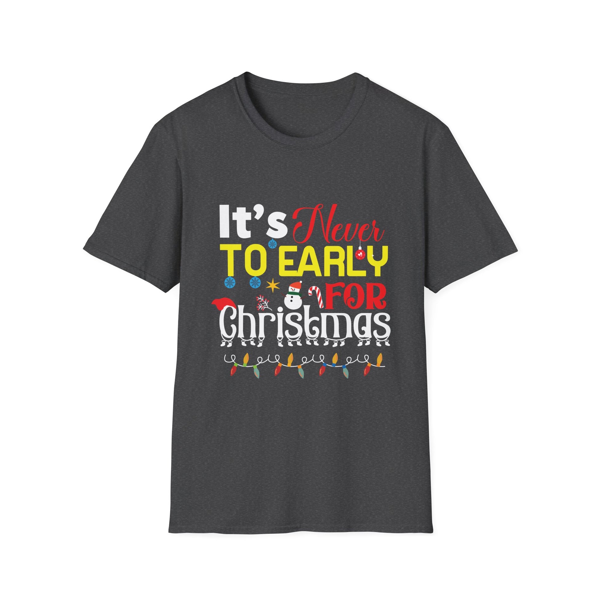 Christmas T-Shirt — "It's Never Too Early For Christmas" Holiday Tee