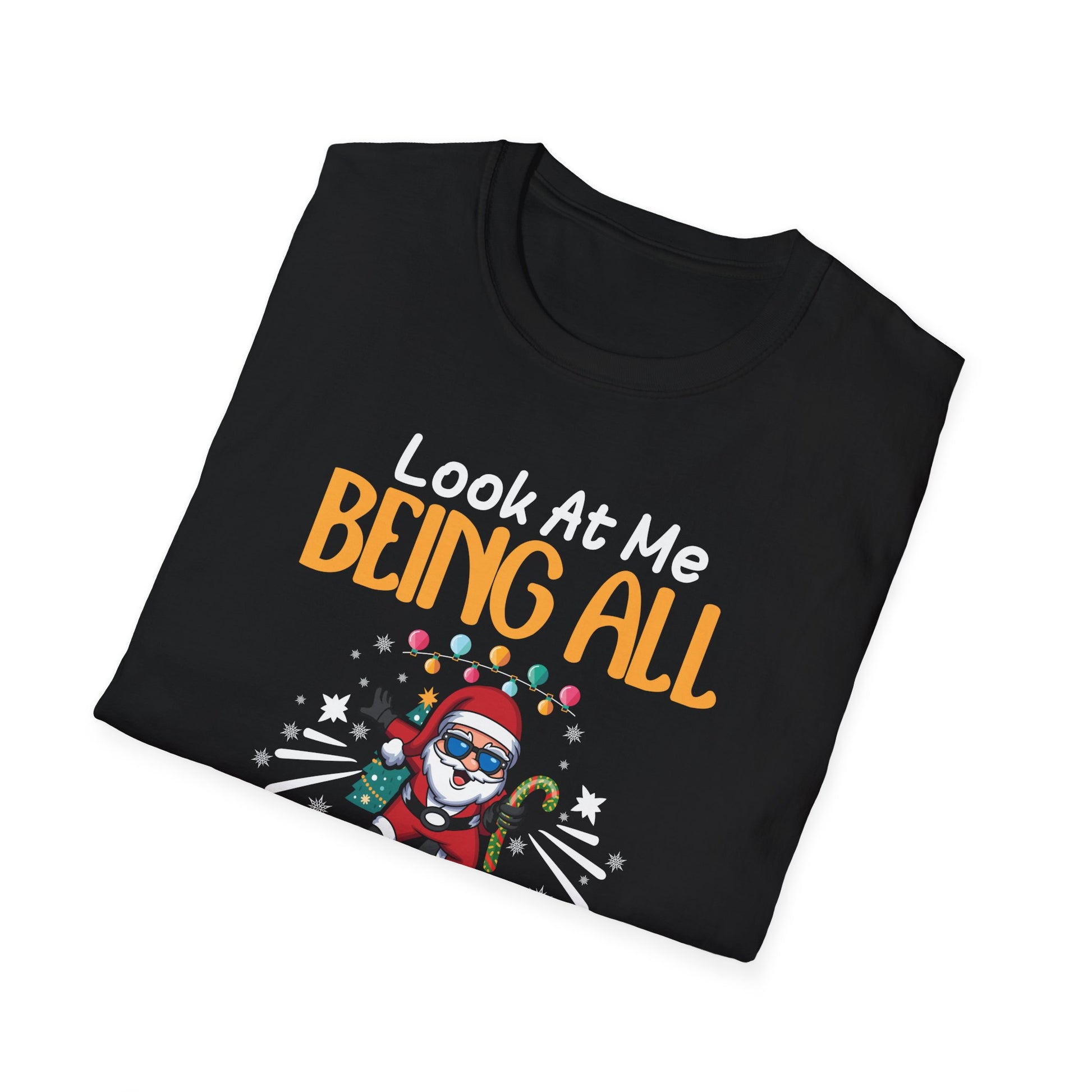 Look At Me Being All Festive And Shits Humorous Xmas  Unisex T-Shirt