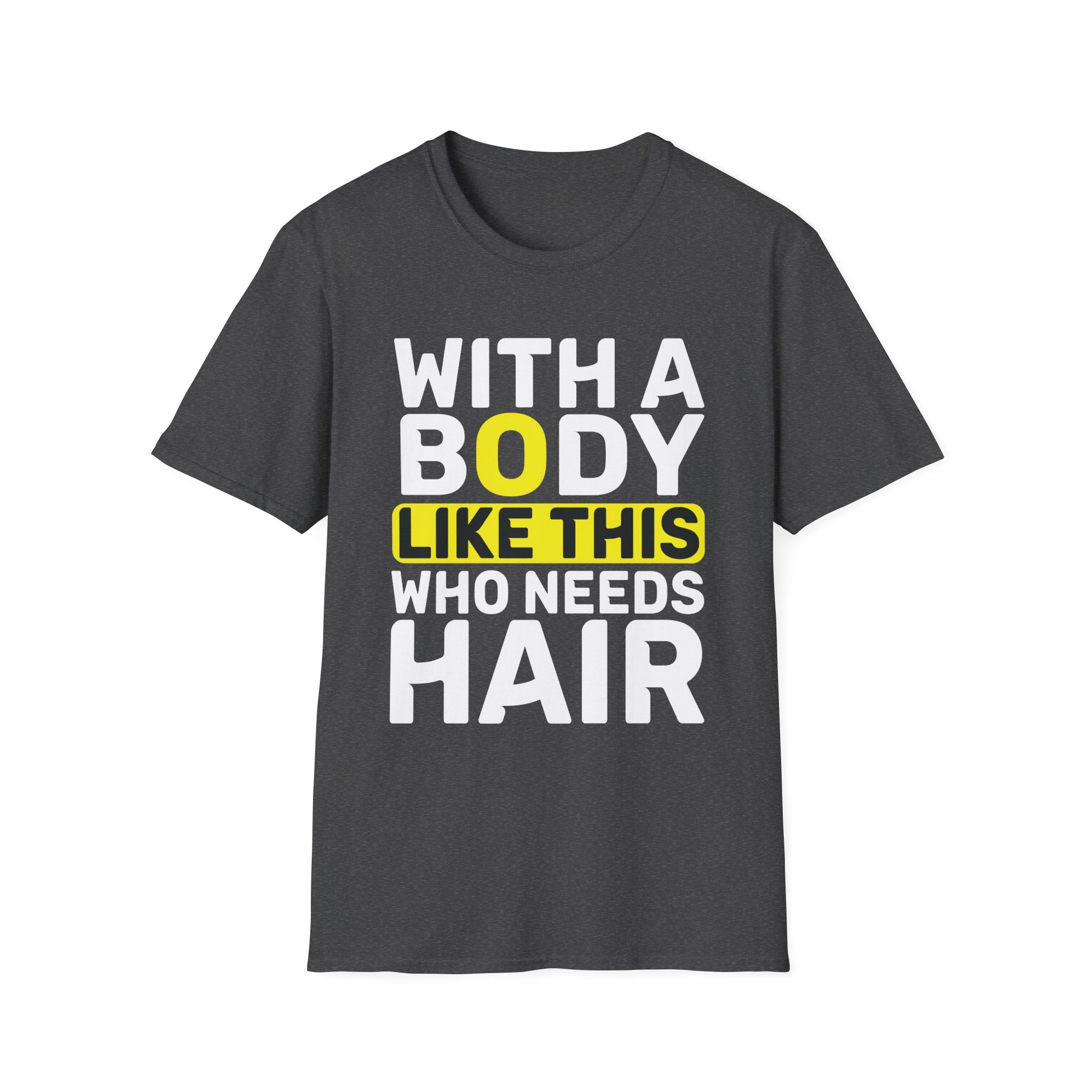 With A Body Like This Who Needs Hair Bald Man Unisex T-Shirt