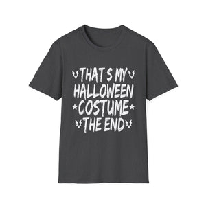 Halloween Costume T-Shirt — “That’s My Halloween Costume, The End” Funny Graphic Tee