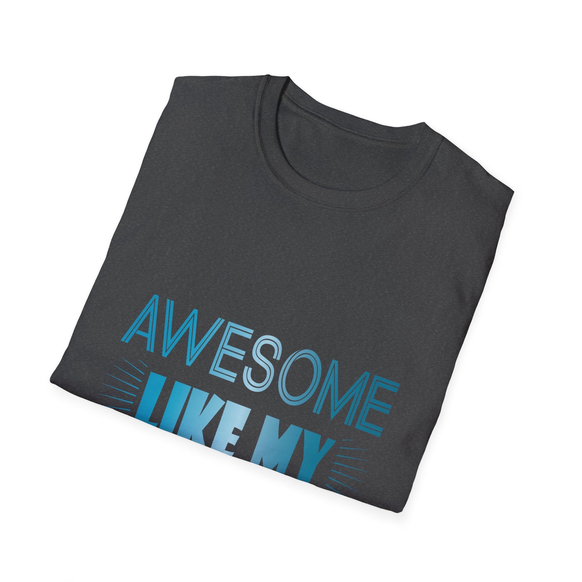 Awesome Like My Daughter T-Shirt - Funny Dad/Mom Tee, Family Pride Gift