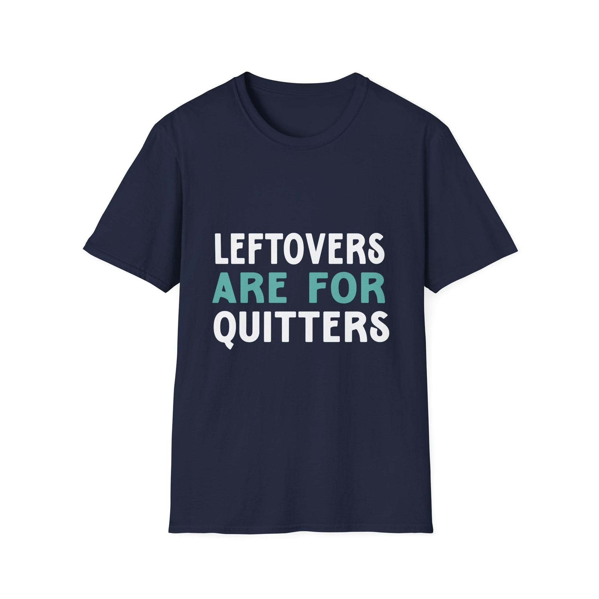 Leftovers Are For Quitters T-Shirt — Funny Foodie Graphic Tee