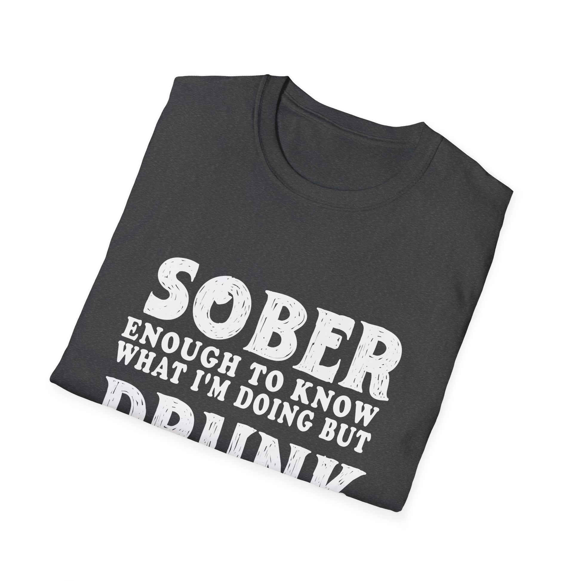 Sober Enough to Know, Drunk Enough to Enjoy It T‑Shirt