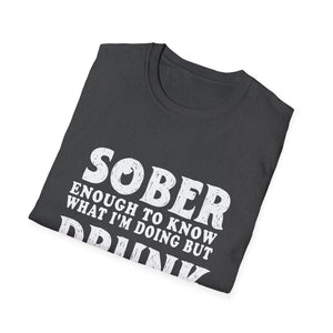 Sober Enough to Know, Drunk Enough to Enjoy It T‑Shirt
